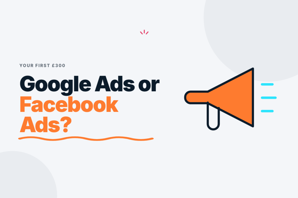 Google Ads vs Facebook Ads comparison showing where a UK small business should spend its first advertising budget